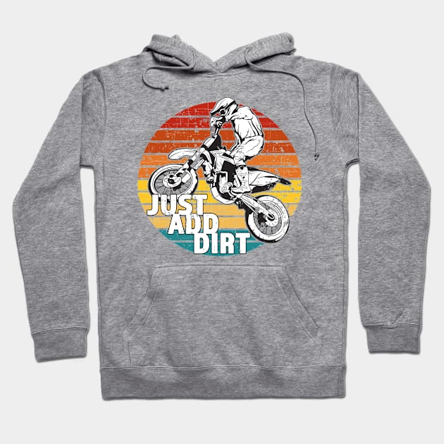 Just Add Dirt - Great Gift for the Motocross Rider - White Lettering & Retro Color Design - Distressed Look Hoodie by RKP'sTees